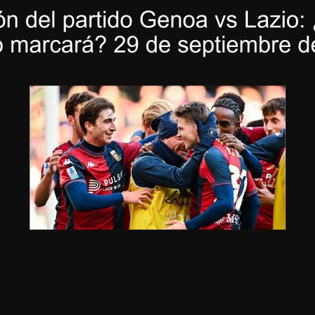 Predicción del partido Genoa vs Lazio: ¿Un solo equipo marcará? 29 de septiembre de 2025