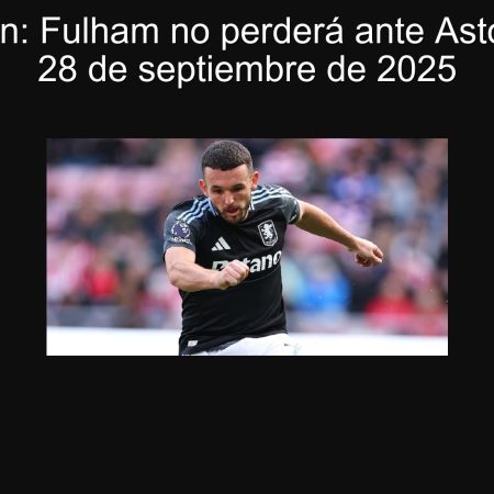 Predicción: Fulham no perderá ante Aston Villa el 28 de septiembre de 2025
