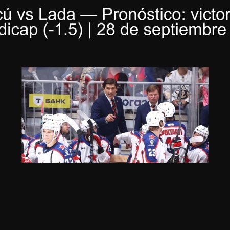 CSKA Moscú vs Lada — Pronóstico: victoria de CSKA con hándicap (-1.5) | 28 de septiembre de 2025