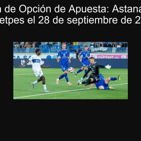 Predicción de Opción de Apuesta: Astaná ganará a Oqjetpes el 28 de septiembre de 2025