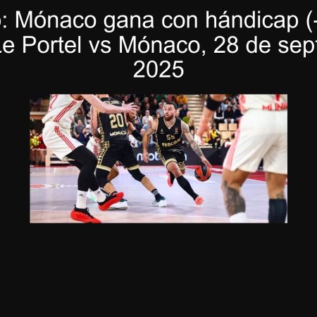 Pronóstico: Mónaco gana con hándicap (-8.5) en Le Portel — Le Portel vs Mónaco, 28 de septiembre de 2025