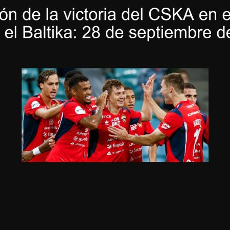 Predicción de la victoria del CSKA en el partido contra el Baltika: 28 de septiembre de 2025