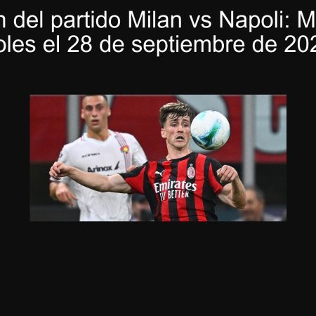 Predicción del partido Milan vs Napoli: Menos de 2 goles el 28 de septiembre de 2025