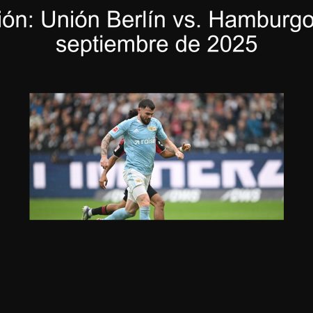 Predicción: Unión Berlín vs. Hamburgo – 28 de septiembre de 2025