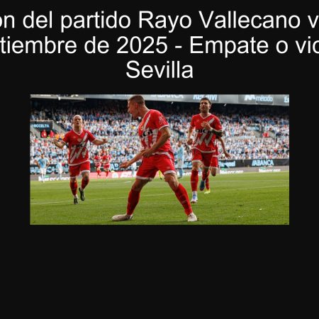 Predicción del partido Rayo Vallecano vs Sevilla: 28 de septiembre de 2025 – Empate o victoria para Sevilla