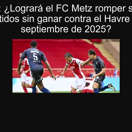 Predicción: ¿Logrará el FC Metz romper su racha de seis partidos sin ganar contra el Havre el 28 de septiembre de 2025?