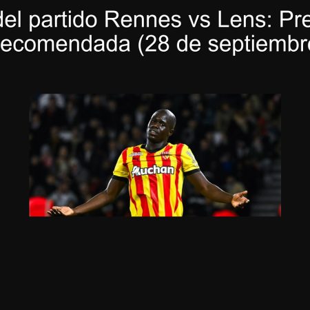 Análisis del partido Rennes vs Lens: Predicción y Apuesta Recomendada (28 de septiembre de 2025)