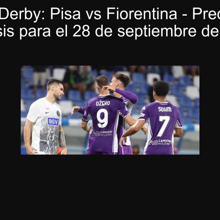 Toscan Derby: Pisa vs Fiorentina – Predicción y análisis para el 28 de septiembre de 2025