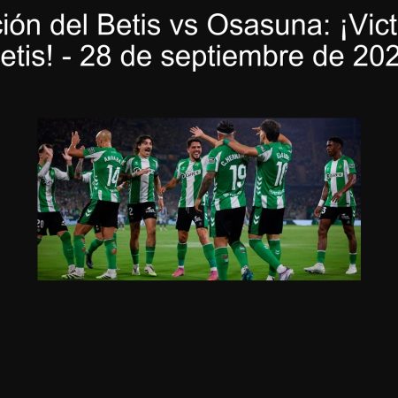 Predicción del Betis vs Osasuna: ¡Victoria del Betis! – 28 de septiembre de 2025
