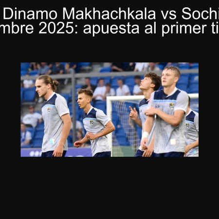 Pronóstico Dinamo Makhachkala vs Sochi — Partido 28 septiembre 2025: apuesta al primer tiempo 0-0