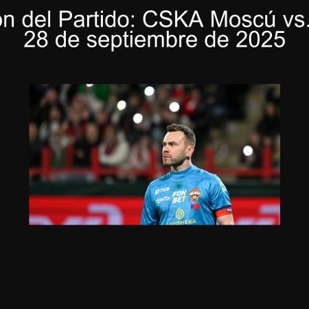 Predicción del Partido: CSKA Moscú vs. Baltika – 28 de septiembre de 2025