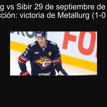 Metallurg vs Sibir 29 de septiembre de 2025 — Predicción: victoria de Metallurg (1-0 a 3-1)