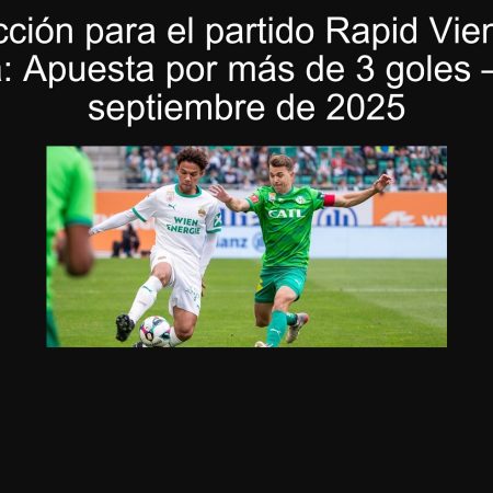 Predicción para el partido Rapid Vienna vs Austria: Apuesta por más de 3 goles – 28 de septiembre de 2025