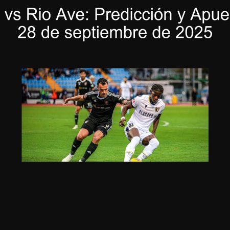 Famalicão vs Rio Ave: Predicción y Apuesta para el 28 de septiembre de 2025