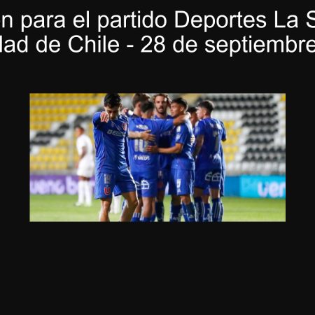 Predicción para el partido Deportes La Serena vs Universidad de Chile – 28 de septiembre de 2025