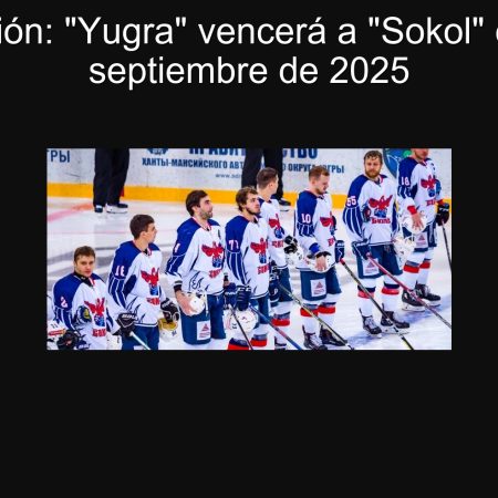 Predicción: “Yugra” vencerá a “Sokol” el 29 de septiembre de 2025