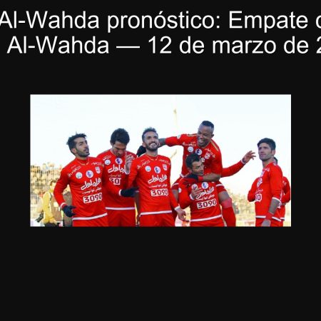 Tractor vs Al-Wahda pronóstico: Empate con ventaja para Al-Wahda — 12 de marzo de 2025