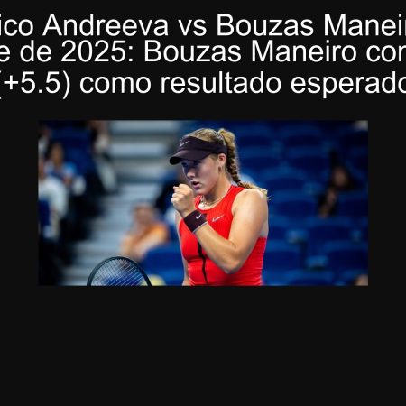 Pronóstico Andreeva vs Bouzas Maneiro 29 de septiembre de 2025: Bouzas Maneiro con hándicap (+5.5) como resultado esperado