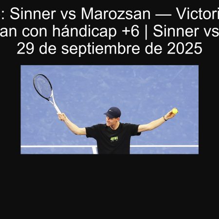 Pronóstico: Sinner vs Marozsan — Victoria ajustada de Marozsan con hándicap +6 | Sinner vs Marozsan 29 de septiembre de 2025