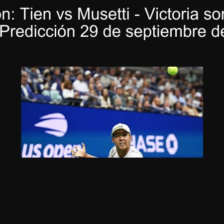 Predicción: Tien vs Musetti – Victoria sorpresa de Tien | Predicción 29 de septiembre de 2025