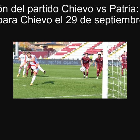 Predicción del partido Chievo vs Patria: ¿Triunfo necesario para Chievo el 29 de septiembre de 2025?