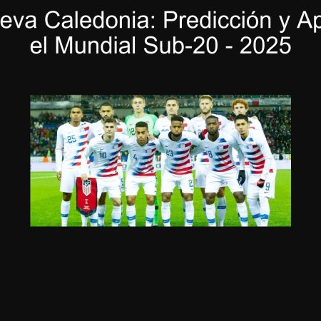 USA vs Nueva Caledonia: Predicción y Apuesta para el Mundial Sub-20 – 2025