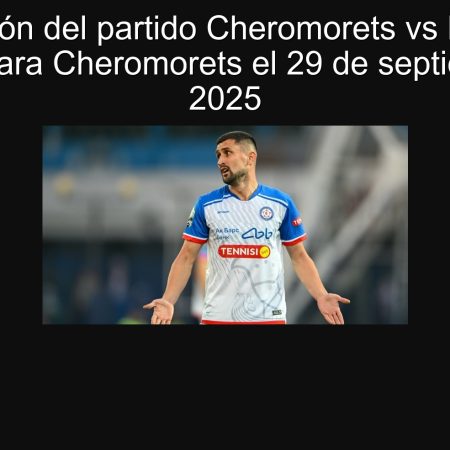 Predicción del partido Cheromorets vs KAMAZ: victoria para Cheromorets el 29 de septiembre de 2025