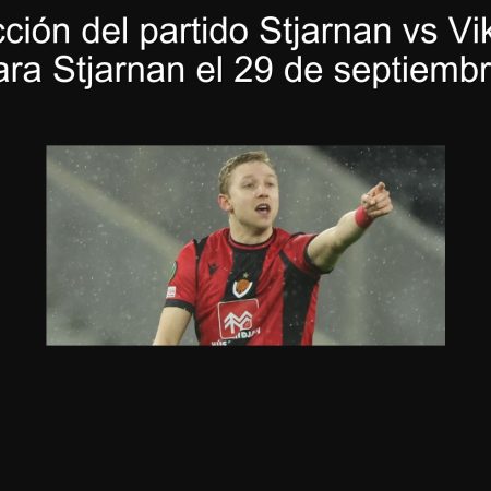 Predicción del partido Stjarnan vs Vikingur: Victoria para Stjarnan el 29 de septiembre de 2025