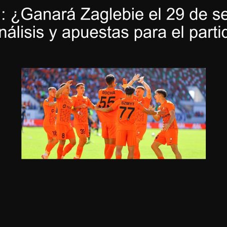 Predicción: ¿Ganará Zaglebie el 29 de septiembre? Análisis y apuestas para el partido