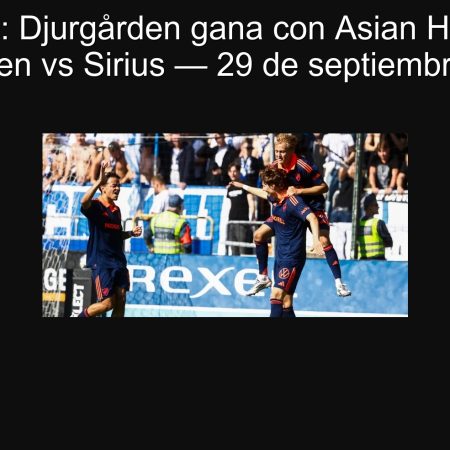 Predicción: Djurgården gana con Asian Handicap -1 | Djurgården vs Sirius — 29 de septiembre de 2025