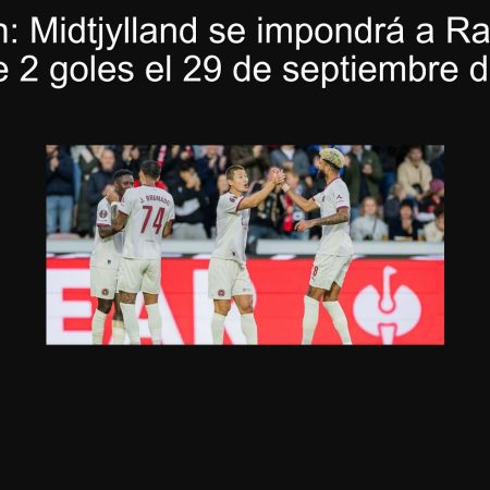 Predicción: Midtjylland se impondrá a Randers con más de 2 goles el 29 de septiembre de 2025