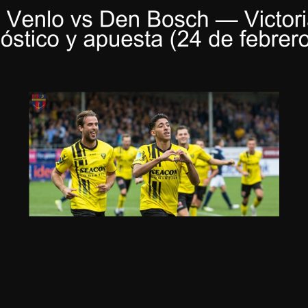 Pronóstico Venlo vs Den Bosch — Victoria de Venlo 2-1 | Pronóstico y apuesta (24 de febrero de 2025)