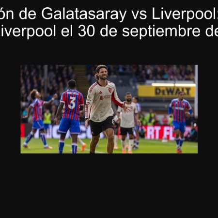 Predicción de Galatasaray vs Liverpool: Victoria para Liverpool el 30 de septiembre de 2025