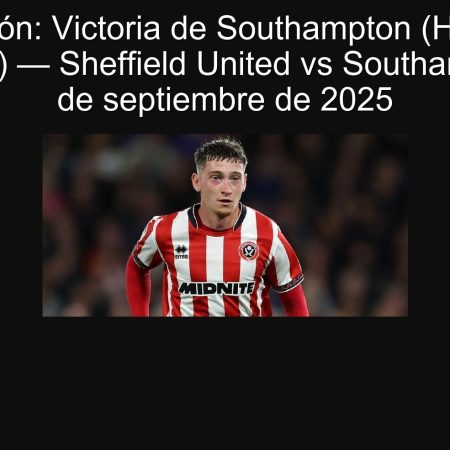 Predicción: Victoria de Southampton (Hándicap asiático 0) — Sheffield United vs Southampton, 30 de septiembre de 2025