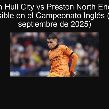 Predicción Hull City vs Preston North End: Empate Previsible en el Campeonato Inglés (30 de septiembre de 2025)