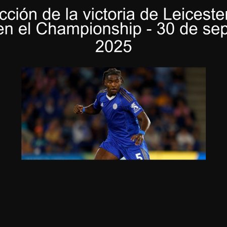 Predicción de la victoria de Leicester ante Wrexham en el Championship – 30 de septiembre de 2025