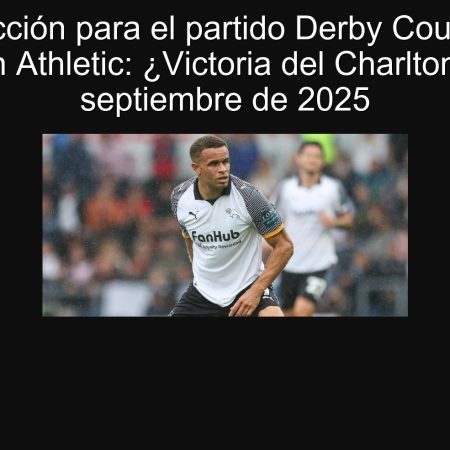 Predicción para el partido Derby County vs Charlton Athletic: ¿Victoria del Charlton? 30 de septiembre de 2025