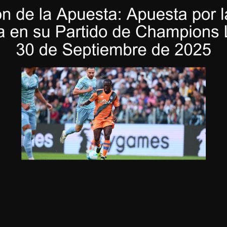 Predicción de la Apuesta: Apuesta por la Victoria de Atalanta en su Partido de Champions League del 30 de Septiembre de 2025