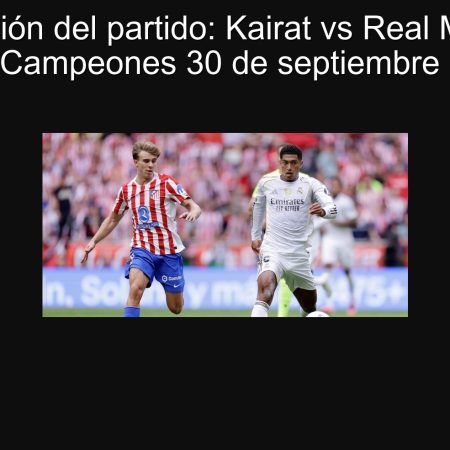 Predicción del partido: Kairat vs Real Madrid – Liga de Campeones 30 de septiembre de 2025