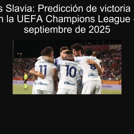 Inter vs Slavia: Predicción de victoria para el Inter en la UEFA Champions League – 30 de septiembre de 2025