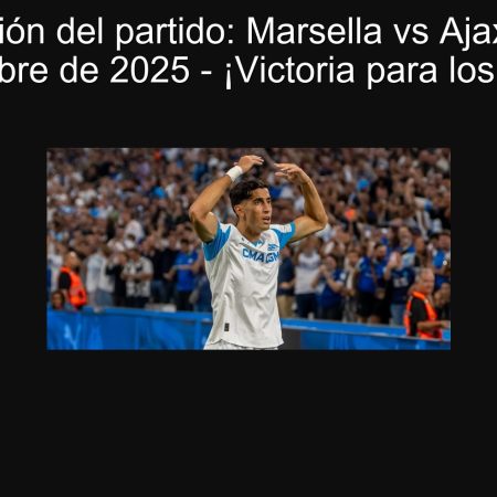 Predicción del partido: Marsella vs Ajax, 30 de septiembre de 2025 – ¡Victoria para los locales!