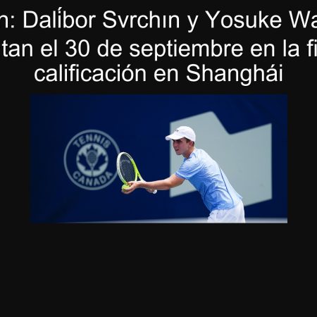 Predicción: Dalíbor Svrchın y Yosuke Watanuki se enfrentan el 30 de septiembre en la final de calificación en Shanghái