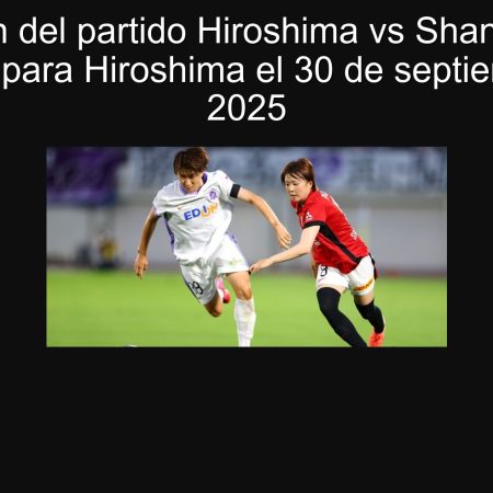 Predicción del partido Hiroshima vs Shanghai Port: Victoria para Hiroshima el 30 de septiembre de 2025