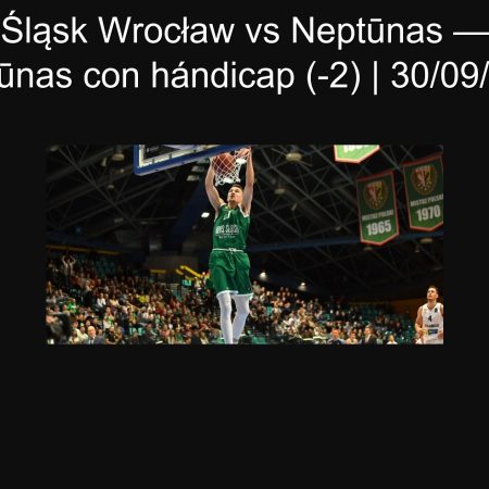 Pronóstico Śląsk Wrocław vs Neptūnas — Victoria de Neptūnas con hándicap (-2) | 30/09/2025