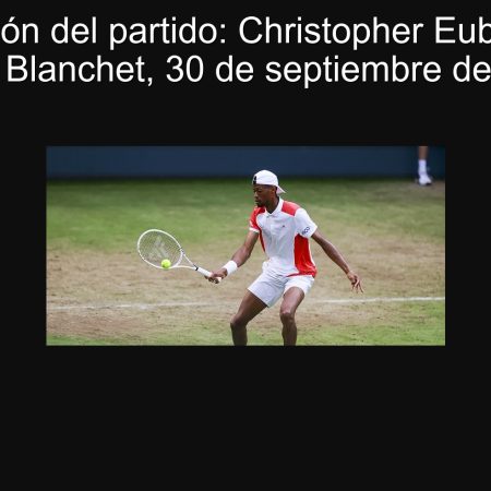 Predicción del partido: Christopher Eubanks vs Hugo Blanchet, 30 de septiembre de 2025