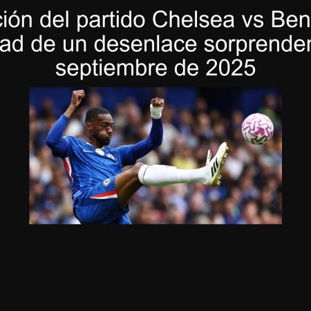 Predicción del partido Chelsea vs Benfica: La oportunidad de un desenlace sorprendente, 30 de septiembre de 2025