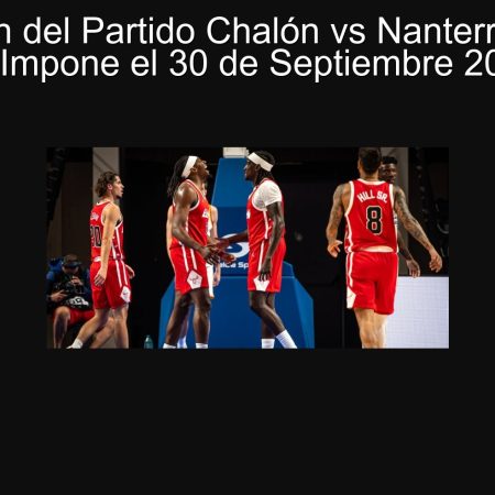 Predicción del Partido Chalón vs Nanterre: Chalón se Impone el 30 de Septiembre 2025