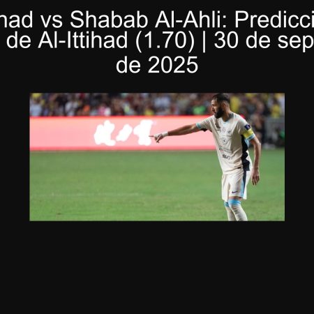 Al-Ittihad vs Shabab Al-Ahli: Predicción — Victoria de Al-Ittihad (1.70) | 30 de septiembre de 2025