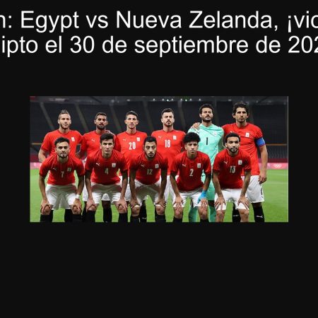 Predicción: Egypt vs Nueva Zelanda, ¡victoria para Egipto el 30 de septiembre de 2025!