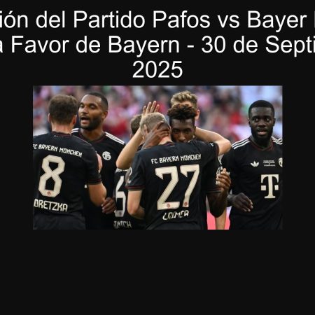 Predicción del Partido Pafos vs Bayer Munich: Apuesta a Favor de Bayern – 30 de Septiembre de 2025